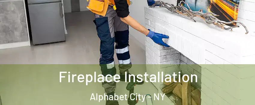 Fireplace Installation Alphabet City - NY