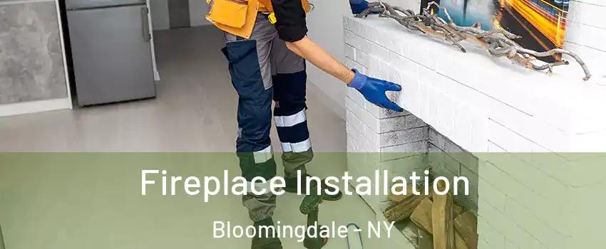 Fireplace Installation Bloomingdale - NY