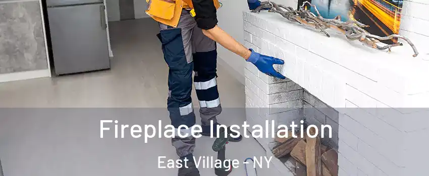 Fireplace Installation East Village - NY