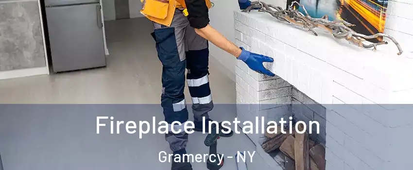 Fireplace Installation Gramercy - NY