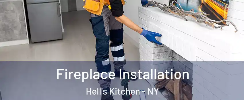 Fireplace Installation Hell's Kitchen - NY