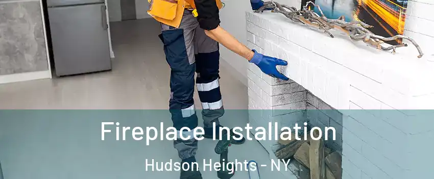 Fireplace Installation Hudson Heights - NY