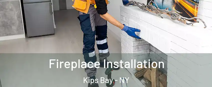 Fireplace Installation Kips Bay - NY