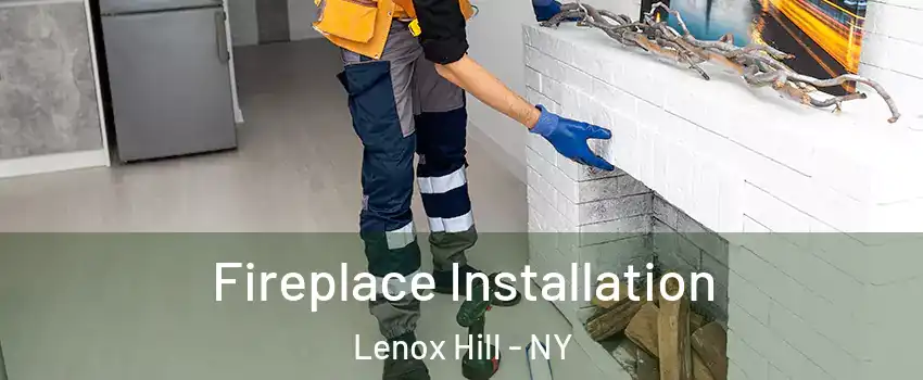 Fireplace Installation Lenox Hill - NY