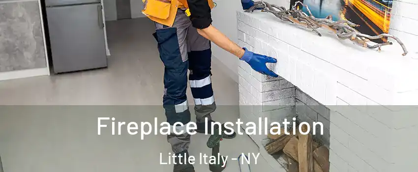 Fireplace Installation Little Italy - NY