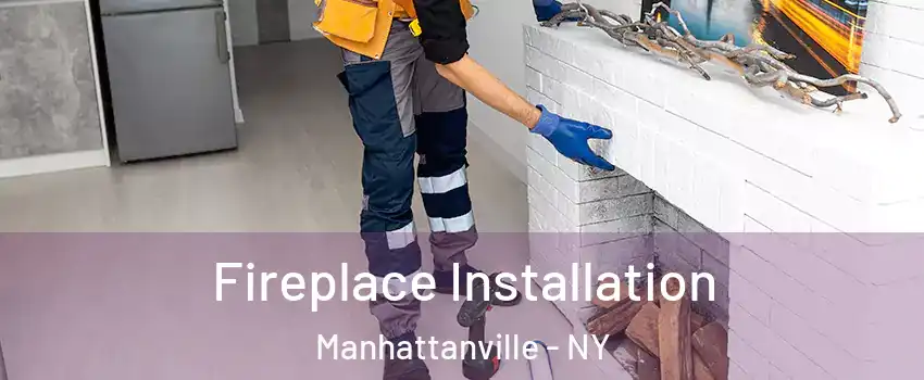 Fireplace Installation Manhattanville - NY