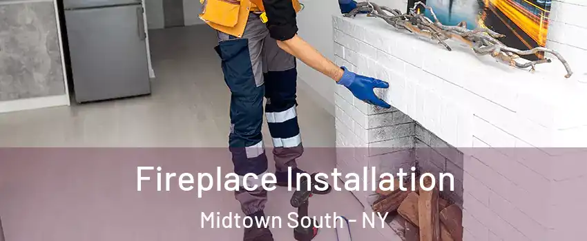 Fireplace Installation Midtown South - NY