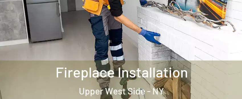 Fireplace Installation Upper West Side - NY