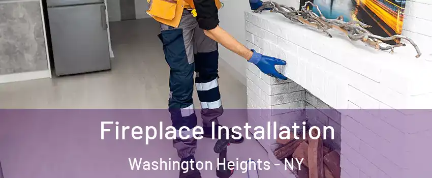 Fireplace Installation Washington Heights - NY