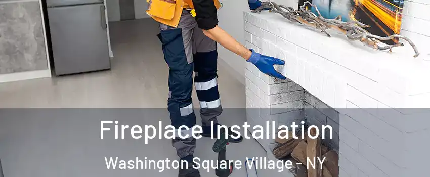 Fireplace Installation Washington Square Village - NY