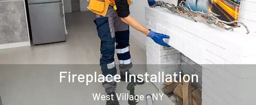 Fireplace Installation West Village - NY