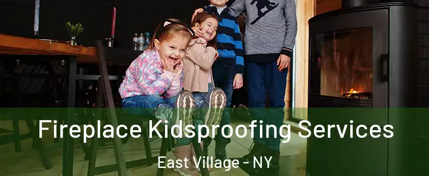 Fireplace Kidsproofing Services East Village - NY