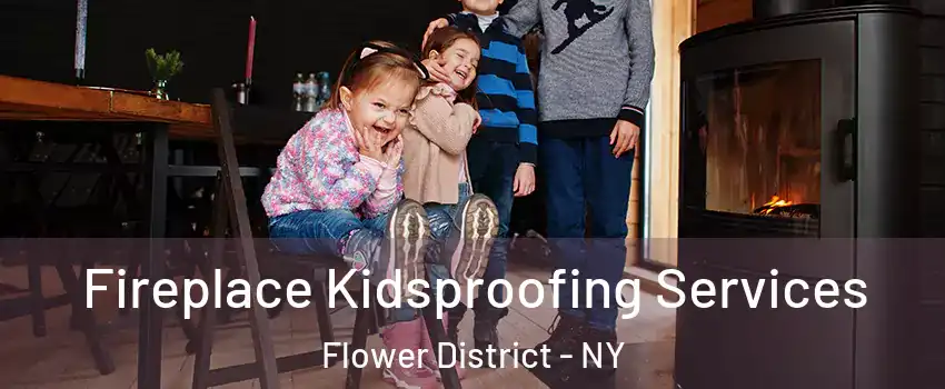 Fireplace Kidsproofing Services Flower District - NY