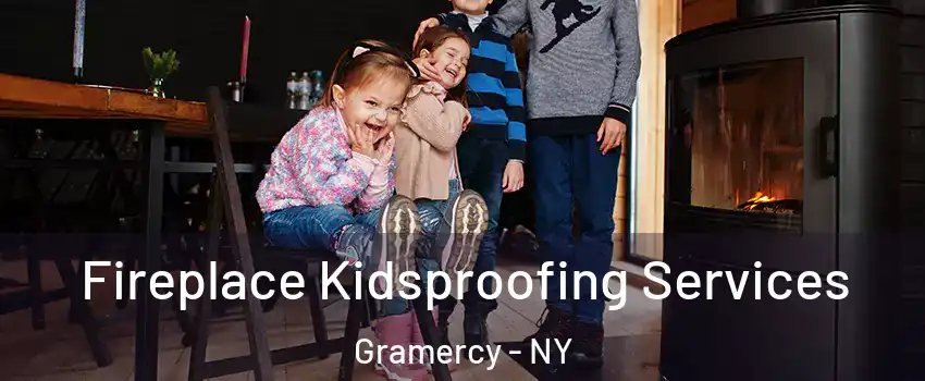 Fireplace Kidsproofing Services Gramercy - NY
