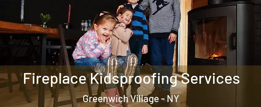 Fireplace Kidsproofing Services Greenwich Village - NY
