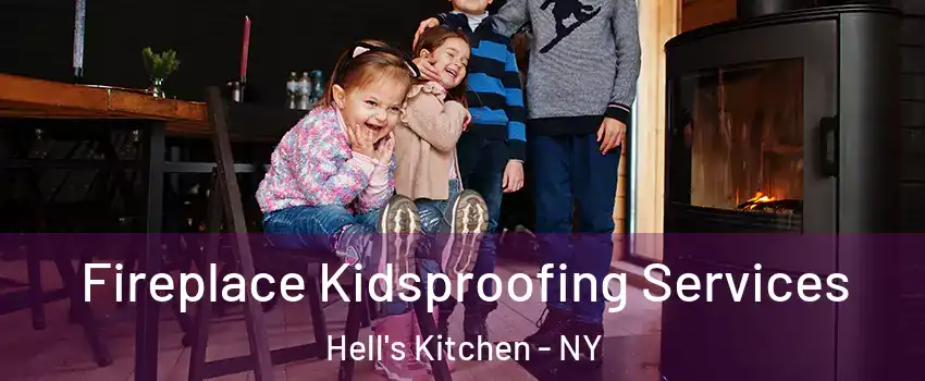 Fireplace Kidsproofing Services Hell's Kitchen - NY