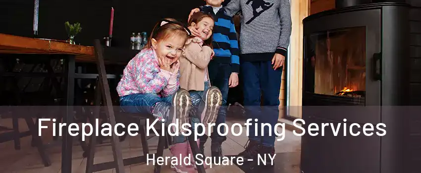 Fireplace Kidsproofing Services Herald Square - NY