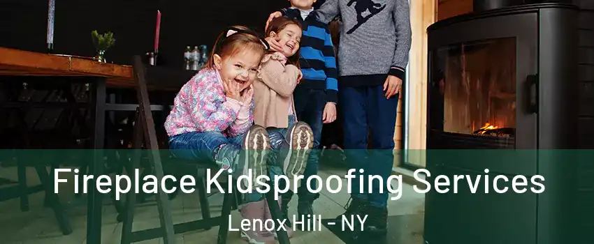 Fireplace Kidsproofing Services Lenox Hill - NY