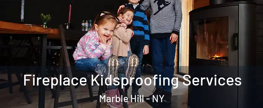 Fireplace Kidsproofing Services Marble Hill - NY