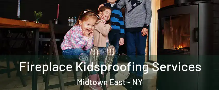 Fireplace Kidsproofing Services Midtown East - NY