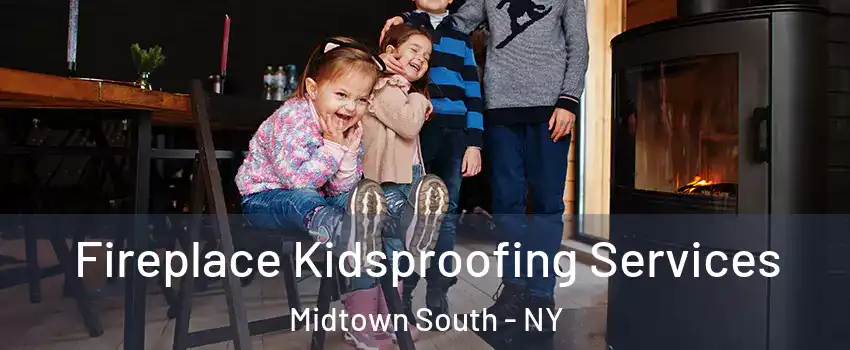 Fireplace Kidsproofing Services Midtown South - NY
