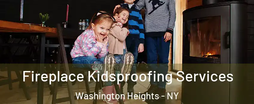 Fireplace Kidsproofing Services Washington Heights - NY