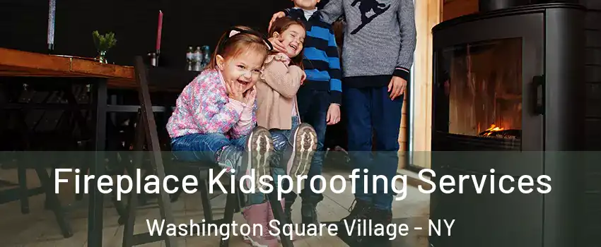Fireplace Kidsproofing Services Washington Square Village - NY