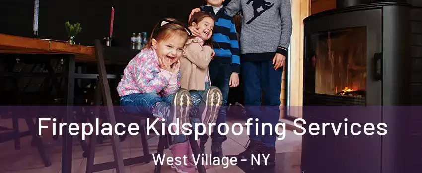 Fireplace Kidsproofing Services West Village - NY