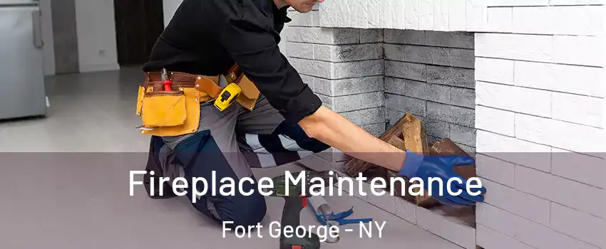 Fireplace Maintenance Fort George - NY