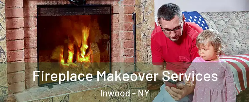 Fireplace Makeover Services Inwood - NY