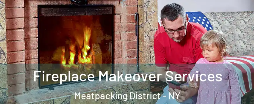 Fireplace Makeover Services Meatpacking District - NY