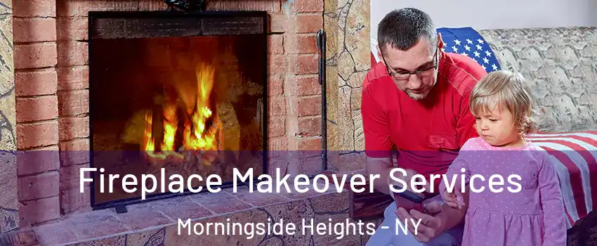 Fireplace Makeover Services Morningside Heights - NY