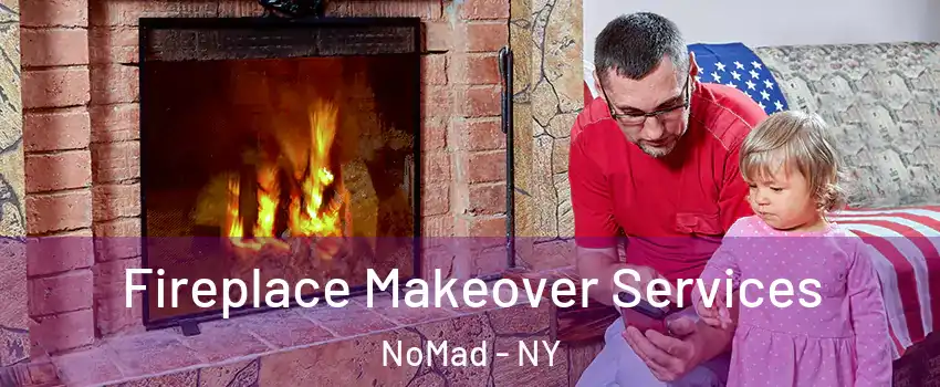 Fireplace Makeover Services NoMad - NY