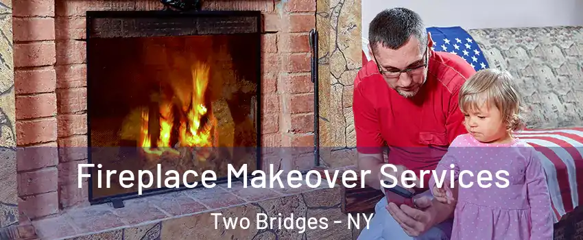 Fireplace Makeover Services Two Bridges - NY