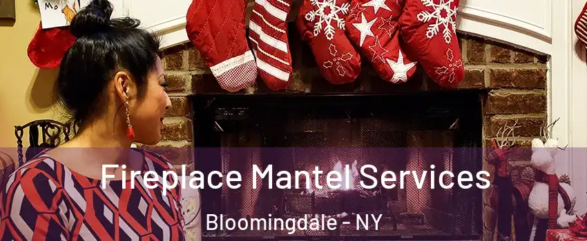 Fireplace Mantel Services Bloomingdale - NY
