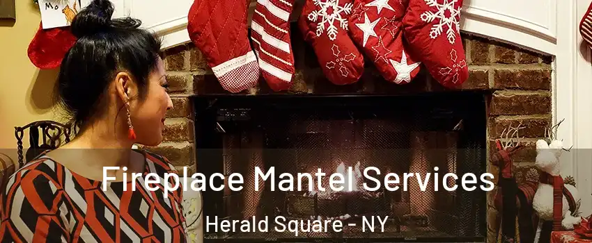 Fireplace Mantel Services Herald Square - NY
