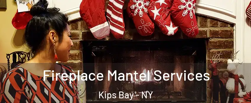 Fireplace Mantel Services Kips Bay - NY