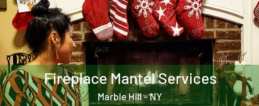 Fireplace Mantel Services Marble Hill - NY