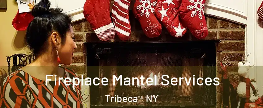 Fireplace Mantel Services Tribeca - NY