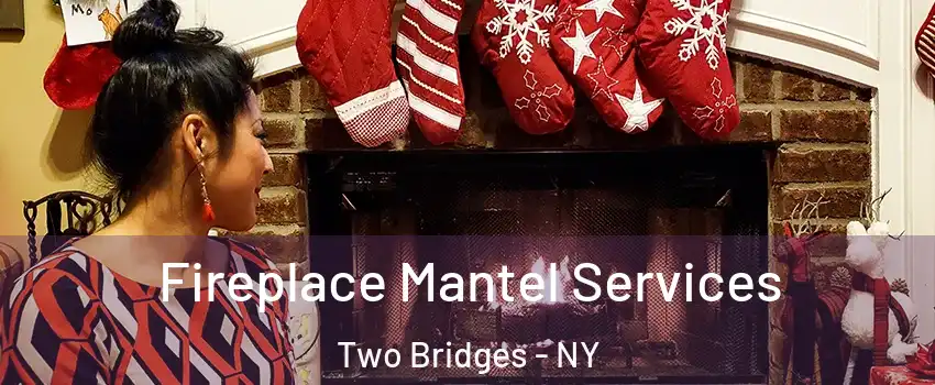 Fireplace Mantel Services Two Bridges - NY