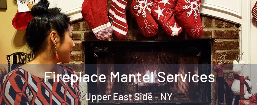 Fireplace Mantel Services Upper East Side - NY
