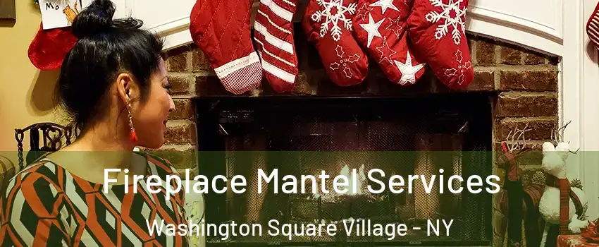 Fireplace Mantel Services Washington Square Village - NY