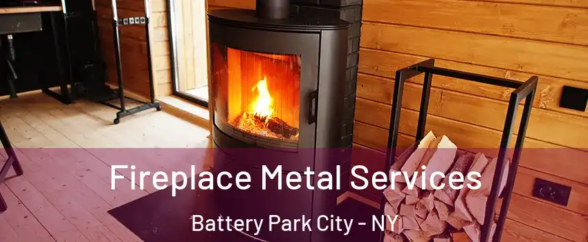 Fireplace Metal Services Battery Park City - NY