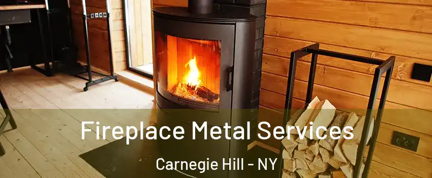 Fireplace Metal Services Carnegie Hill - NY