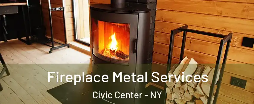 Fireplace Metal Services Civic Center - NY