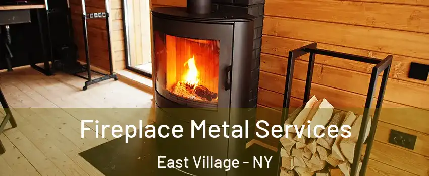 Fireplace Metal Services East Village - NY