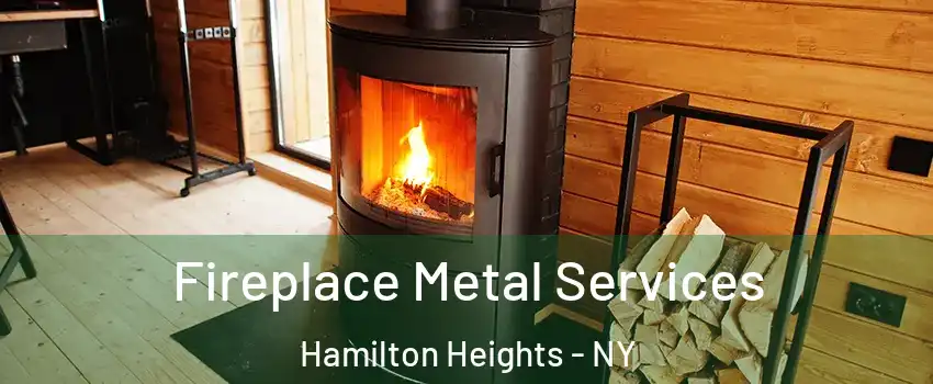 Fireplace Metal Services Hamilton Heights - NY