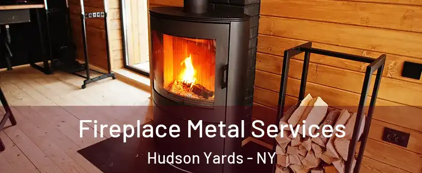 Fireplace Metal Services Hudson Yards - NY