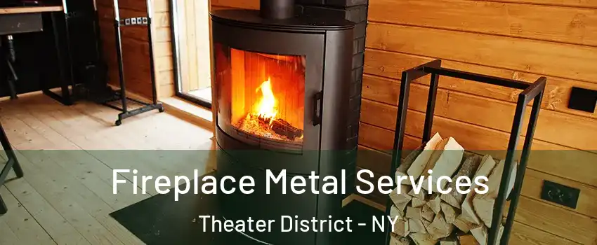 Fireplace Metal Services Theater District - NY