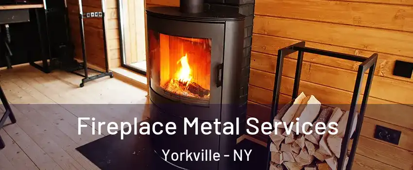 Fireplace Metal Services Yorkville - NY